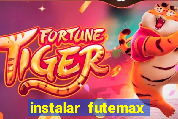 instalar futemax futebol ao vivo